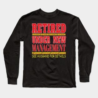 Retired Under New Management See Husband For Detail- Retirement Retire Long Sleeve T-Shirt